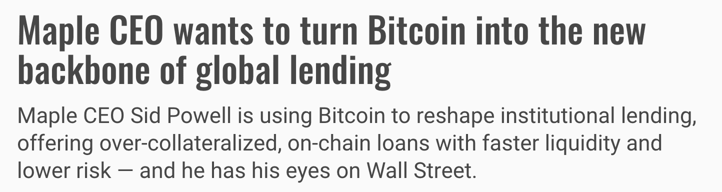 Headline: Maple CEO wants to turn Bitcoin into the new backbone of global lending